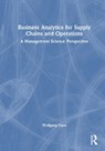Business Analytics for Supply Chains and Operations - Wolfgang Garn - 9781032829975