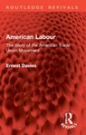 American Labour - Ernest Davies - 9781032830704