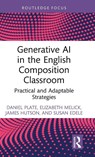 Generative AI in the English Composition Classroom - Daniel Plate ; Elizabeth Melick ; James (Lindenwood University Hutson ; Susan Edele - 9781032831350