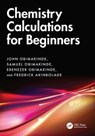 Chemistry Calculations for Beginners - John (Greenland Hall Obimakinde ; Samuel (Destin Kids Academy Obimakinde ; Ebenezer (Federal University of Technology Obimakinde ; Fredrick (Greenland Hall Educational Services Akinbolade - 9781032854144