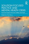 Solution Focused Practice and Mental Health Crisis - Nick Perry - 9781032856476