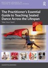 The Practitioner’s Essential Guide to Teaching Seated Dance Across the Lifespan - Samantha Jennings - 9781032858548