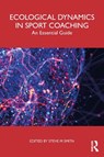 Ecological Dynamics in Sport Coaching - Steve M Smith - 9781032869223