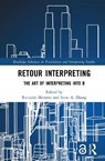 Retour Interpreting - Riccardo (Shanghai Int. Studies Uni Moratto ; Irene A. (Shanghai International Studies University Zhang - 9781032871219