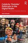 Celebrity 'Outsider' Politicians in the Digital Realm - Mark Wheeler - 9781032871509