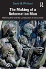 The Making of a Reformation Man - David M. Whitford - 9781032879024