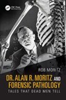 Dr. Alan R. Moritz and Forensic Pathology - Rob Moritz - 9781032885988