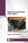 Design of Structural Steel Joints - Ashoke Kumar Dasgupta - 9781032886886