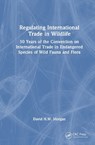 Regulating International Trade in Wildlife - David Morgan - 9781032893365