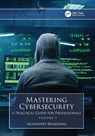 Mastering Cybersecurity - Akashdeep (University of Petroleum and Energy Studies) Bhardwaj - 9781032893907