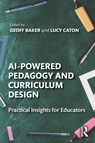 AI-Powered Pedagogy and Curriculum Design - Geoff Baker ; Lucy Caton - 9781032894744