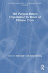The Purpose-Driven Organisation in Times of Climate Crisis - Katie Bailey ; Katie Manning - 9781032898964