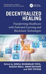 Decentralized Healing - Sonali Dhananjay Patil ; Rajesh Ingle ; Amar Buchade - 9781032902081
