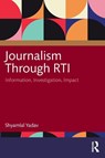 Journalism Through RTI - Shyamlal Yadav - 9781032906973