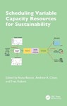 Scheduling Variable Capacity Resources for Sustainability - Anne (Ecole Normale Superieure de Lyon Benoit ; Andrew A. Chien ; Yves Robert - 9781032916286