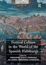 Festival Culture in the World of the Spanish Habsburgs - Fernando Checa Cremades ; Laura Fernandez-Gonzalez - 9781032922157