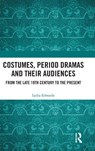 Costumes, Period Dramas and Their Audiences - Lydia Edwards - 9781032935485
