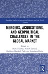 Mergers, Acquisitions, and Geopolitical Challenges in the Global Market - Mark Thomas ; Muriel Durand ; Kathleen Marshall Park - 9781032939209