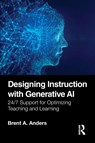 Designing Instruction with Generative AI - Brent A. Anders - 9781032939254