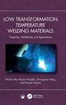 Low Transformation Temperature Welding Materials - Ninshu Ma ; Kazuo Hiraoka ; Zhongyuan Feng ; Hiroshi Yajima - 9781032944838