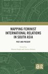 Mapping Feminist International Relations in South Asia - Shweta Singh ; Amena Mohsin - 9781032946672