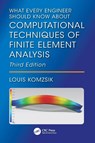 What Every Engineer Should Know About Computational Techniques of Finite Element Analysis - Louis (Siemens Komzsik - 9781032948379