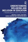 Understanding Wellbeing and Inclusion in Education - Mathew A. (University of Adelaide White ; Tom (The University of Adelaide) Porta ; Joanna (The University of Adelaide) Anderson ; Christopher (The University of Adelaide) Boyle - 9781032955261