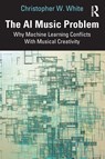 The AI Music Problem - Christopher W. White - 9781032959757