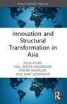 Innovation and Structural Transformation in Asia - Jesus Felipe ; Neil Foster-McGregor ; Onder Nomaler ; Bart Verspagen - 9781032966649
