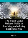 The Video Game Writer's Guide to Surviving an Industry That Hates You - Richard Dansky - 9781032972619