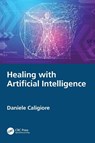 Healing with Artificial Intelligence - Daniele Caligiore - 9781032991467