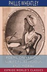 Poems on Various Subjects, Religious and Moral (Esprios Classics) - Phillis Wheatley - 9781034334026