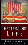 The Strenuous Life - Theodore Roosevelt - 9781034430711