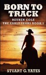 Born To Track (Reuben Cole - The Early Years Book 1) - YATES,  Stuart G - 9781034784845