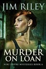 Murder On Loan (Niki Dupre Short Stories Book 6) - JIM RILEY,  Riley - 9781034901242