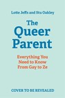 The Queer Parent - Lotte Jeffs ; Stu Oakley - 9781035001842