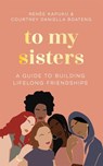 To My Sisters - Courtney Daniella Boateng ; Renee Kapuku - 9781035005758