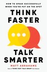 Think Faster, Talk Smarter - Matt Abrahams - 9781035024988