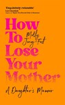 How to Lose Your Mother - Molly Jong-Fast - 9781035029334