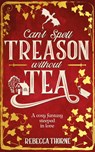 Can't Spell Treason Without Tea - THORNE,  Rebecca - 9781035031009