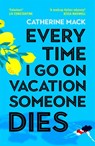 Every Time I Go on Vacation, Someone Dies - Catherine Mack - 9781035032068