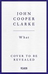 WHAT - John Cooper Clarke - 9781035033171