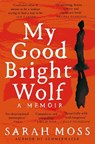 My Good Bright Wolf - Sarah Moss - 9781035035823