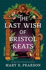 The Last Wish of Bristol Keats - Mary E. Pearson - 9781035054251