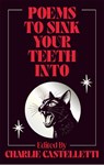 Poems to Sink Your Teeth Into - Charlie Castelletti - 9781035064229