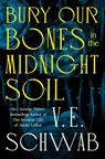Bury Our Bones in the Midnight Soil - V. E. Schwab - 9781035064649