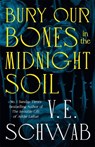 Bury Our Bones in the Midnight Soil - V. E. Schwab - 9781035064656