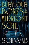 Bury Our Bones in the Midnight Soil - V. E. Schwab - 9781035064656