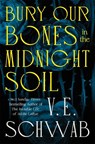Bury Our Bones in the Midnight Soil - V. E. Schwab - 9781035064656