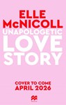 Unapologetic Love Story - Elle McNicoll - 9781035067770